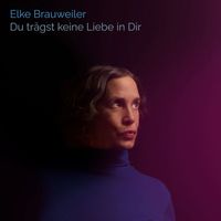 Elke Brauweiler - Du trägst keine Liebe in dir