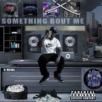 2REAL - Something bout Me (Explicit)