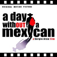 Sergio Arau - A Day Without a Mexican (Original Motion Picture)