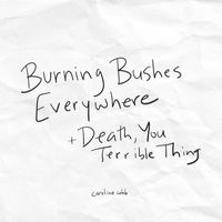 Caroline Cobb - Burning Bushes Everywhere / Death, You Terrible Thing