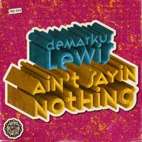 Demarkus Lewis - Ain't Sayin Nothing