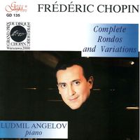 Ludmil Angelov - Complete Rondos and Variations by Frédéric Chopin