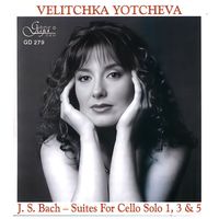 Velitchka Yotcheva - Cello Suites Nos 1, 3 & 5 by Johann Sebastian Bach