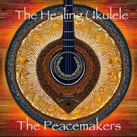 The Healing Ukulele - The Peacemakers
