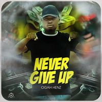 Ogah Henz - Never Give Up