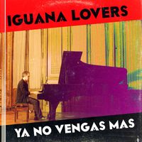 Iguana Lovers - Ya No Vengas Mas
