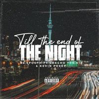 Dj Spooth featuring Checho The Kid and Kevin Posey - Till The End Of The Night (Explicit)