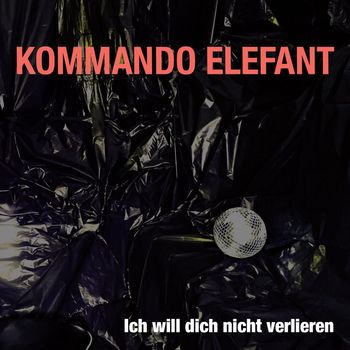 Kommando Elefant - ICH WILL DICH NICHT VERLIEREN