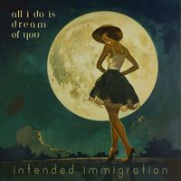 Intended Immigration - All I Do Is Dream of You