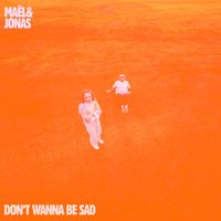 Maël & Jonas - don't wanna be sad
