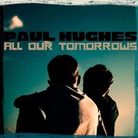 Paul Hughes featuring Trip Of The Night - All Our Tomorrows