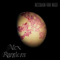 Alex Random - Restrain Our Need
