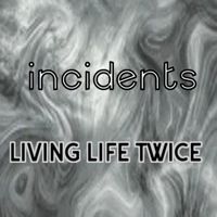 Incidents - Living Life Twice