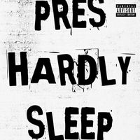 Pres - Hardly Sleep