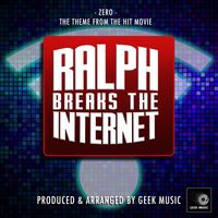 Geek Music - Zero (From ''Ralph Breaks The Internet'')