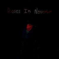 [Redacted] - Roses In November