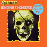 Spencer - The Goonies 'R' Good Enough (Never Say Die Mix)