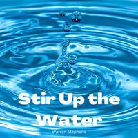 warren stephens - Stir Up the Water