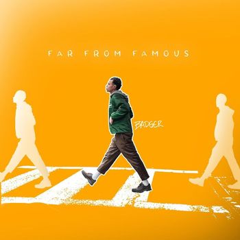 BADGER - FAR FROM FAMOUS (Explicit)