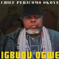 Chief Pericomo Okoye - Igbudu Ogwe