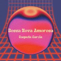 Raquela Garcia - Bossa nova amorosa