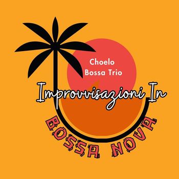 Choelo Bossa Trio - Improvvisazioni in bossa nova
