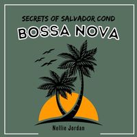Nellie Jordan - Secrets of Salvador Cond Bossa Nova