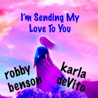Robby Benson - I'm Sending My Love to You (feat. Karla Devito)