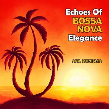 Ana Mundaca - Echoes of Bossa Nova Elegance