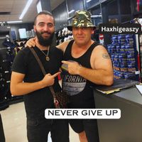 Haxhigeaszy - Never Give Up