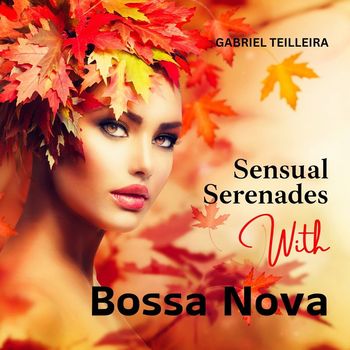 Gabriel Teilleira - Sensual Serenades with Bossa Nova