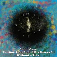 Glenn Case - The One That Ended His Career 3: Without a Très (Explicit)