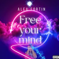 Alex Fortin - Free your mind (Explicit)