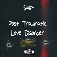 Swift - Post Traumatic Love Disorder (Explicit)