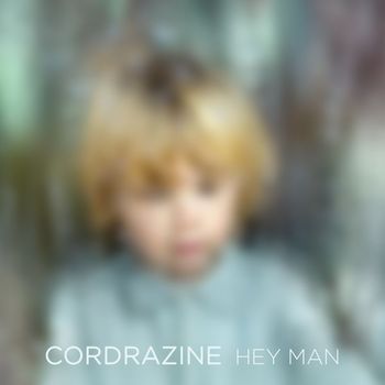 Cordrazine - Hey Man