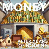 After Years of Nothing - Money