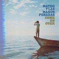 Mateo y Las Manos Pesadas - Come On Over