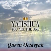 Queen Octavyah - Yahshua You Are the One