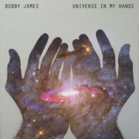Bobby James - Universe in My Hands