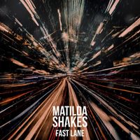 Matilda Shakes - Fast Lane