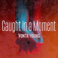 Vonta Young - Caught in a Moment