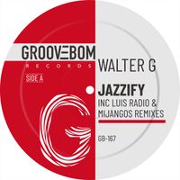 Walter G - Jazzify (Inc Luis Radio & Mijangos Remixes)