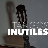 Guitarras de Una - Tangos Inútiles