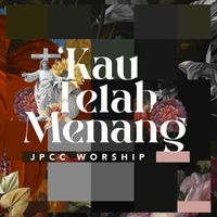 JPCC Worship - 'Kau Telah Menang