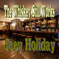 Joey Holiday - The Whiskey Still Works