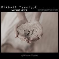 Mikhail Tseslyuk - Nothing Lasts Forever (Orchestral Mix)