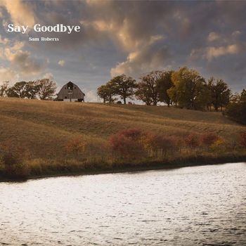 Sam Roberts - Say Goodbye (Explicit)