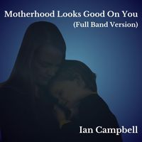 Ian Campbell - Motherhood Looks Good on You (Full Band Version)