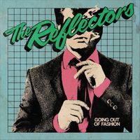 The Reflectors - Going out of Fashion