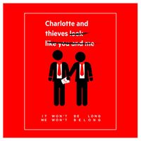 Charlotte & Thieves - It Won't Be Long We Won't Belong
